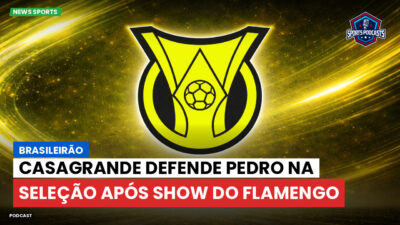 Brasileirão Série A Podcast: Brasileirão : Casagrande defende Pedro na Seleção após show do Flamengo