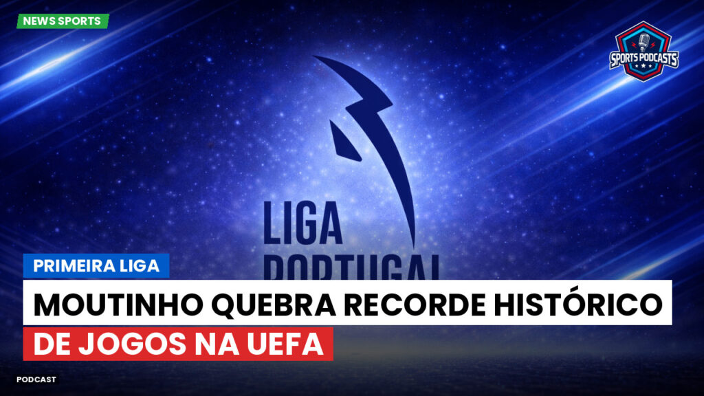 Primeira Liga Podcast: Moutinho quebra recorde histórico de jogos na UEFA