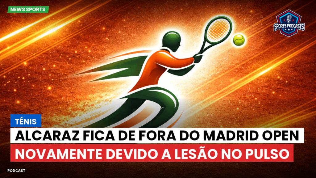 Tennis Podcast: Ténis : Alcaraz fica de fora do Madrid Open novamente devido a lesão no pulso