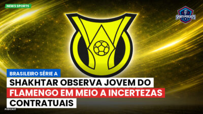 Brasileirão Série A Podcast: Shakhtar observa jovem do Flamengo em meio a incertezas contratuais