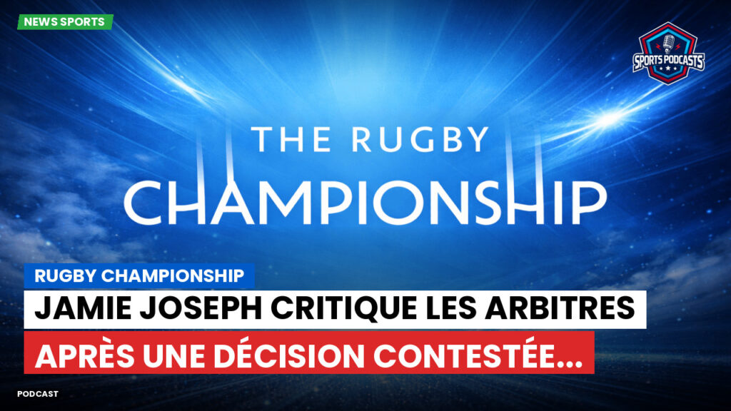 Rugby Championship Podcast: Rugby Championship : Jamie Joseph critique les arbitres après une décision contestée...