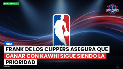 NBA Podcast: NBA : Frank de los Clippers asegura que ganar con Kawhi sigue siendo la prioridad