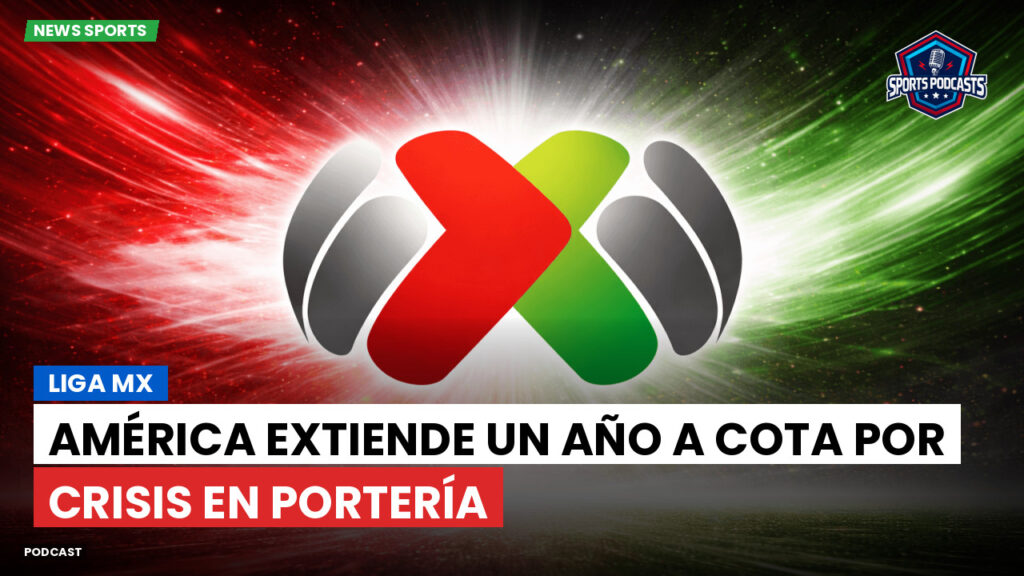 Liga Mx Podcast: América extiende un año a Cota por crisis en portería