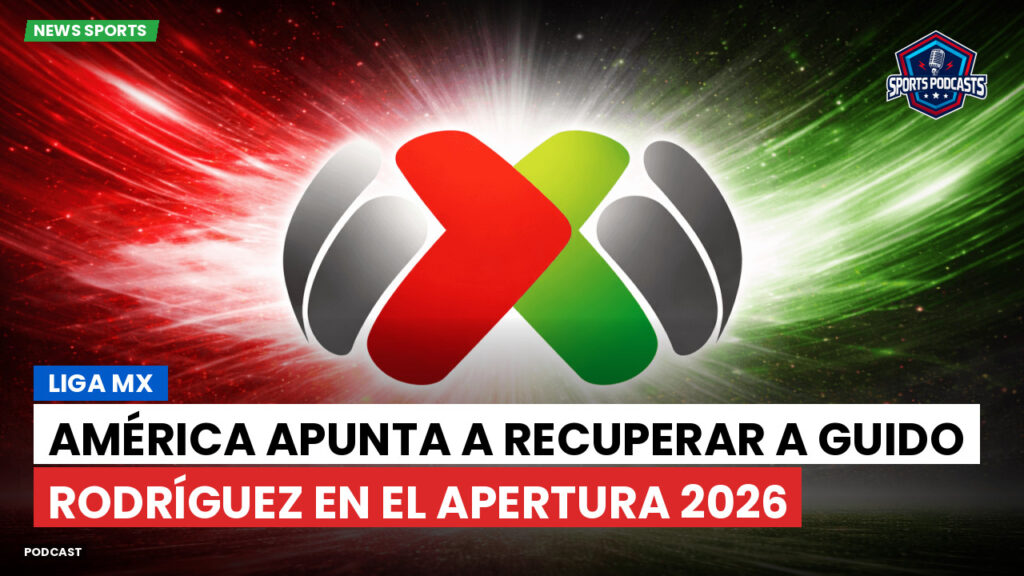 Liga Mx Podcast: América apunta a recuperar a Guido Rodríguez en el Apertura 2026