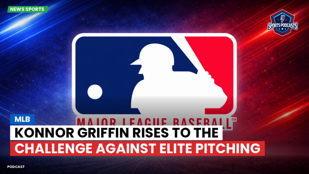 Mlb Podcast: MLB : Konnor Griffin rises to the challenge against elite pitching