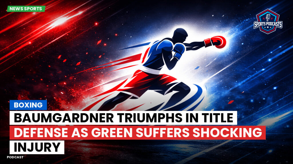 Boxe Podcast: Boxing : Baumgardner triumphs in title defense as Green suffers shocking injury