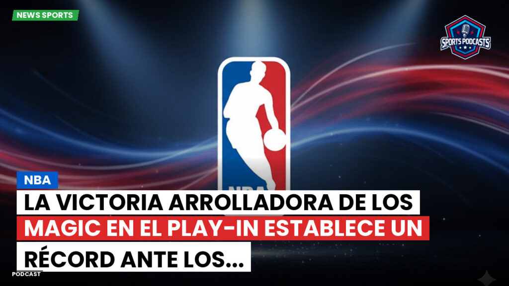 Nba Podcast: NBA : La victoria arrolladora de los Magic en el Play-In establece un récord ante los...