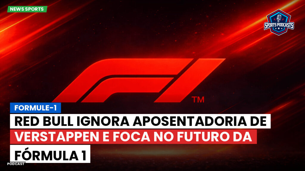 Formule 1 Podcast: Formule-1 : Red Bull ignora aposentadoria de Verstappen e foca no futuro da Fórmula 1