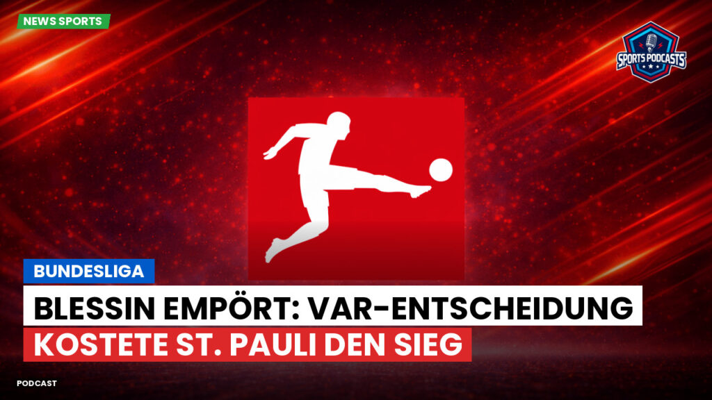 Bundesliga Podcast: Bundesliga : Blessin empört: VAR-Entscheidung kostete St. Pauli den Sieg