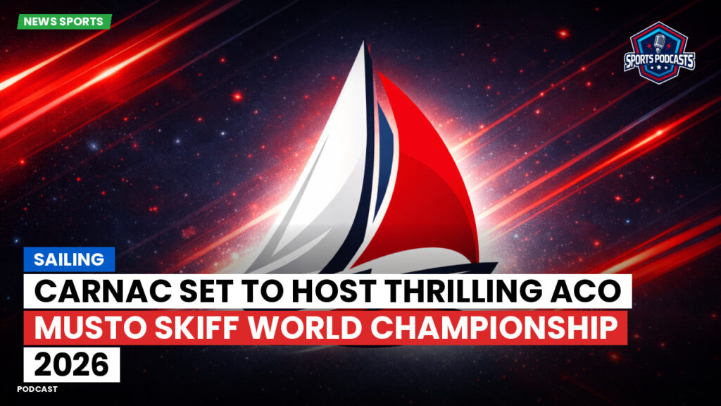 Sailing Podcast: Sailing : Carnac Set to Host Thrilling ACO Musto Skiff World Championship 2026