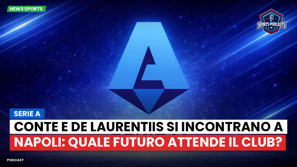 Serie A Podcast: Serie A : Conte e De Laurentiis si incontrano a Napoli: quale futuro attende il club?
