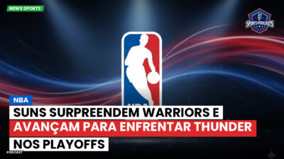 NBA Podcast: NBA : Suns surpreendem Warriors e avançam para enfrentar Thunder nos playoffs