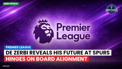 Premier League Podcast: Premier League : De Zerbi reveals his future at Spurs hinges on board alignment