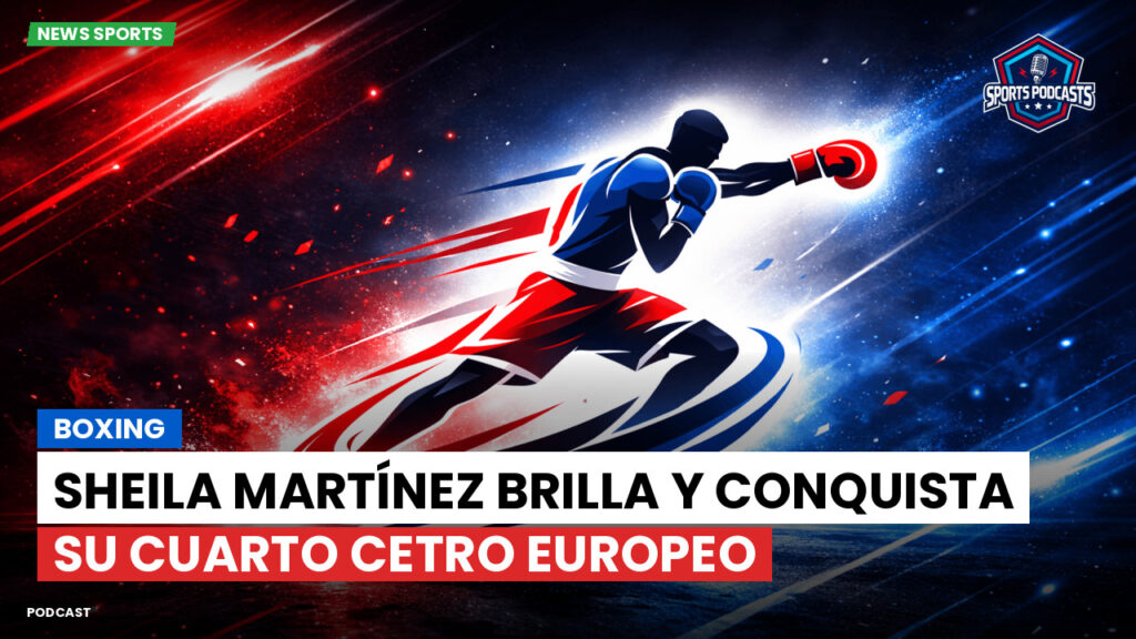 Boxe Podcast: Boxing : Sheila Martínez brilla y conquista su cuarto cetro europeo