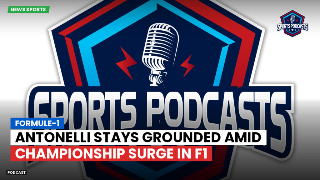 Formule 1 Podcast: Formule-1 : Antonelli Stays Grounded Amid Championship Surge in F1