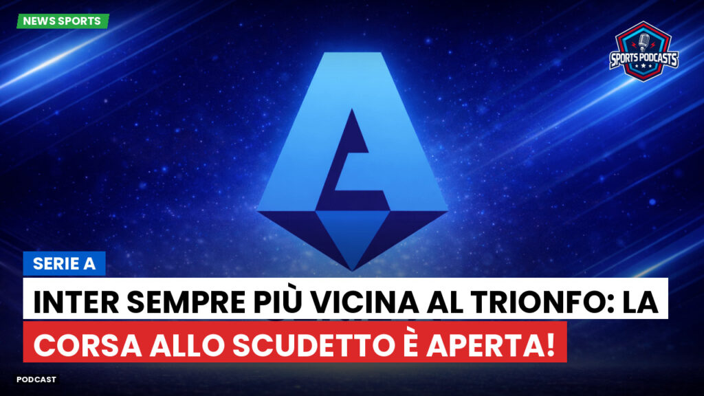 Serie A Podcast: Serie A : Inter sempre più vicina al trionfo: la corsa allo scudetto è aperta!