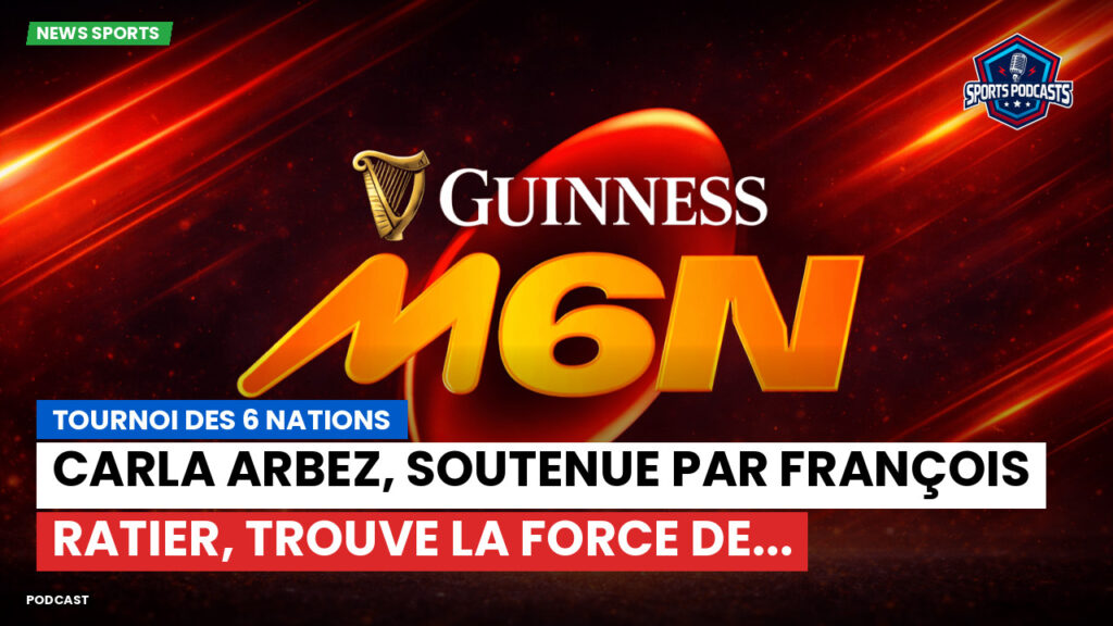 Six Nations Podcast: Tournoi des 6 Nations : Carla Arbez, soutenue par François Ratier, trouve la force de...