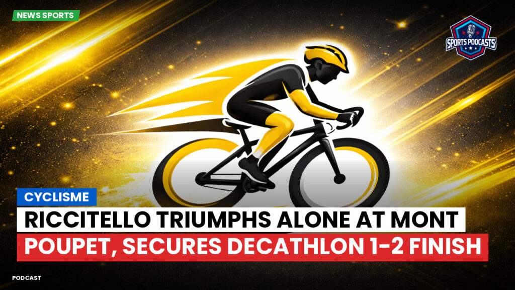 Cyclisme Podcast: Cyclisme : Riccitello Triumphs Alone at Mont Poupet, Secures Decathlon 1-2 Finish