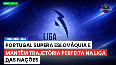 LaLiga Podcast: Primeira Liga : Portugal supera Eslováquia e mantém trajetória perfeita na Liga das Nações
