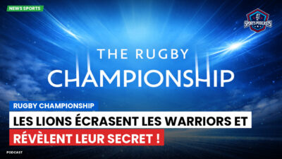 Rugby Championship Podcast: Rugby Championship : Les Lions écrasent les Warriors et révèlent leur secret !