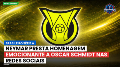 Brasileirão Série A Podcast: Neymar presta homenagem emocionante a Oscar Schmidt nas redes sociais