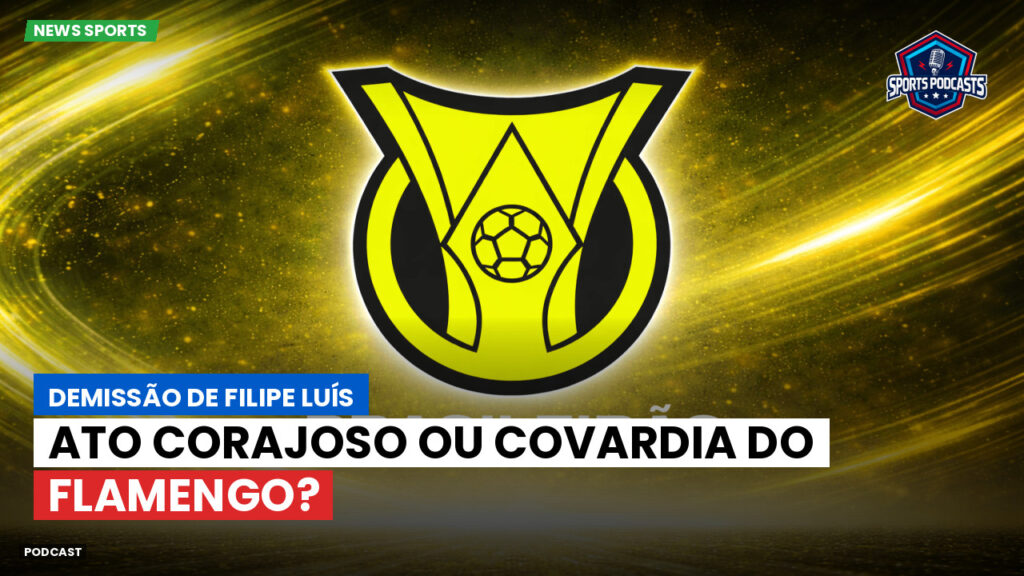 Brasileiro Serie A Podcast: Demissão de Filipe Luís: ato corajoso ou covardia do Flamengo?