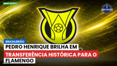 Brasileirão Série A Podcast: Brasileirão : Pedro Henrique brilha em transferência histórica para o Flamengo