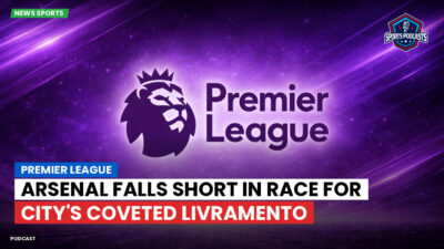 Premier League Podcast: Premier League : Arsenal falls short in race for City's coveted Livramento