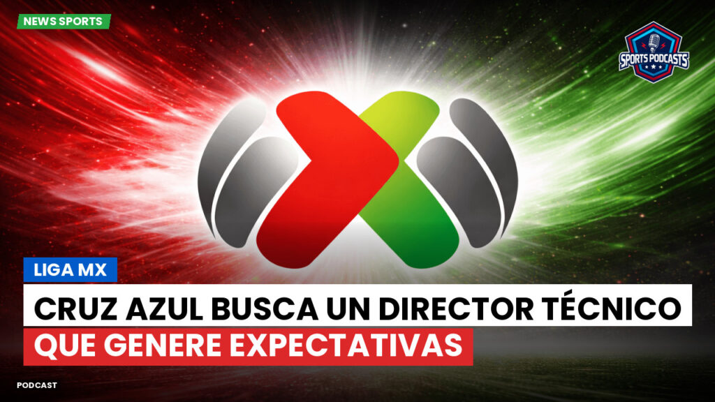 Liga Mx Podcast: Cruz Azul busca un director técnico que genere expectativas
