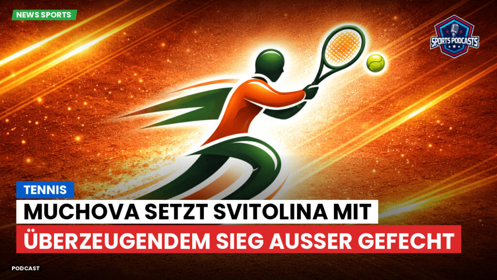 Tennis Podcast: Tennis : Muchova setzt Svitolina mit überzeugendem Sieg außer Gefecht