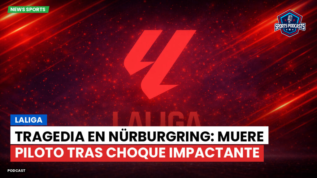 Laliga Podcast: LaLiga : Tragedia en Nürburgring: muere piloto tras choque impactante