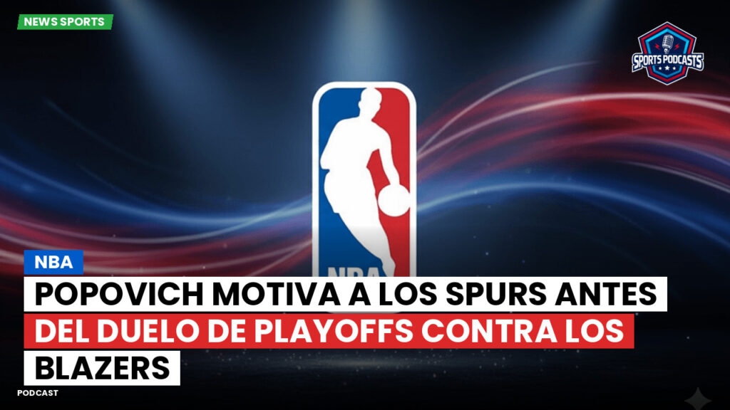 Nba Podcast: NBA : Popovich motiva a los Spurs antes del duelo de playoffs contra los Blazers