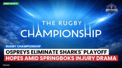 Rugby Championship Podcast: Rugby Championship : Ospreys Eliminate Sharks' Playoff Hopes Amid Springboks Injury Drama