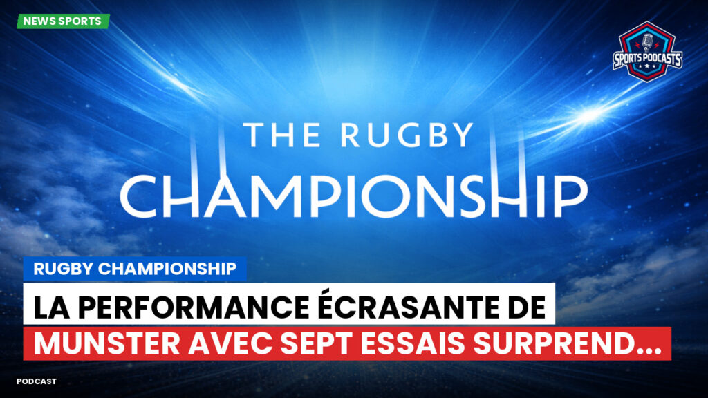 Rugby Championship Podcast: Rugby Championship : La performance écrasante de Munster avec sept essais surprend...