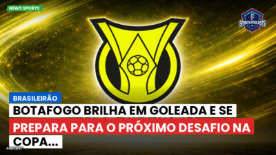 Brasileirão Série A Podcast: Brasileirão : Botafogo brilha em goleada e se prepara para o próximo desafio na Copa...