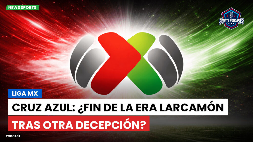Liga Mx Podcast: Liga MX : Cruz Azul: ¿Fin de la era Larcamón tras otra decepción?