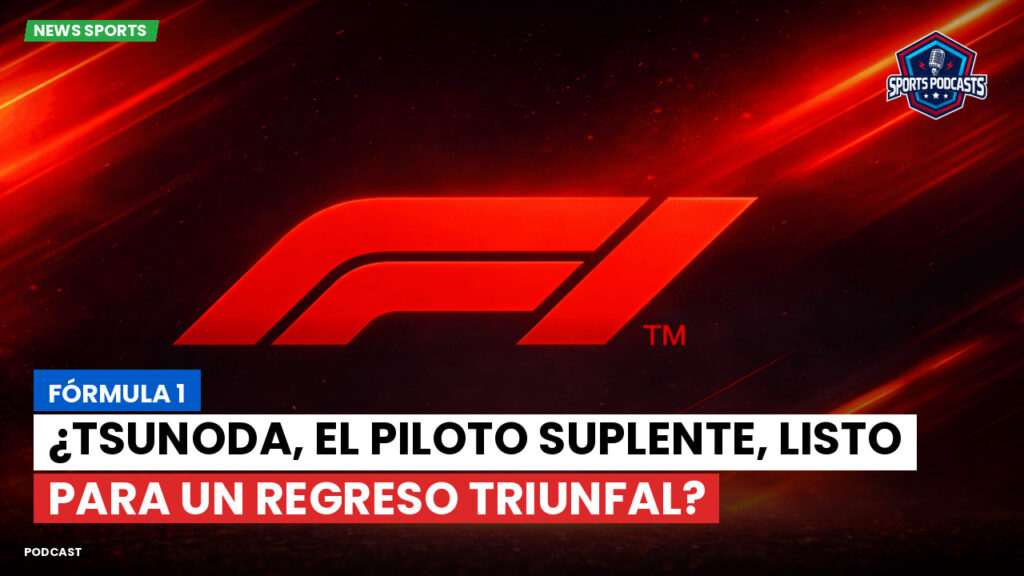 Formule 1 Podcast: Fórmula 1 : ¿Tsunoda, el piloto suplente, listo para un regreso triunfal?