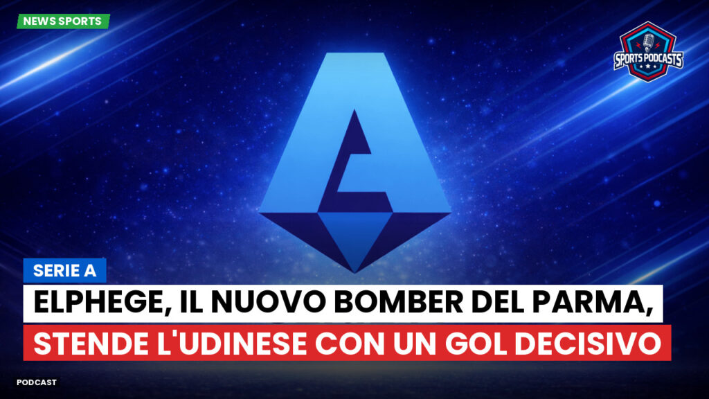 Serie A Podcast: Serie A : Elphege, il nuovo bomber del Parma, stende l'Udinese con un gol decisivo