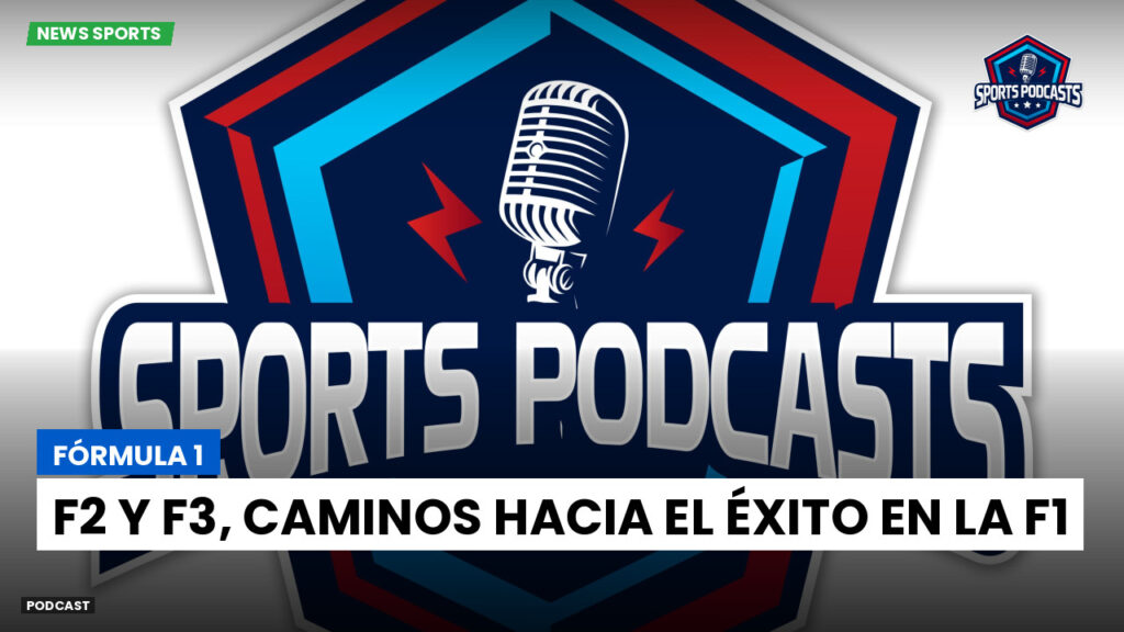 Formule 1 Podcast: Fórmula 1 : F2 y F3, caminos hacia el éxito en la F1