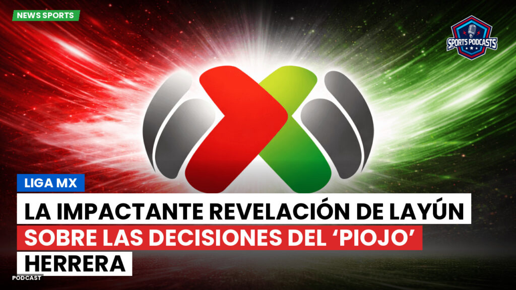 Liga Mx Podcast: La impactante revelación de Layún sobre las decisiones del ‘Piojo’ Herrera