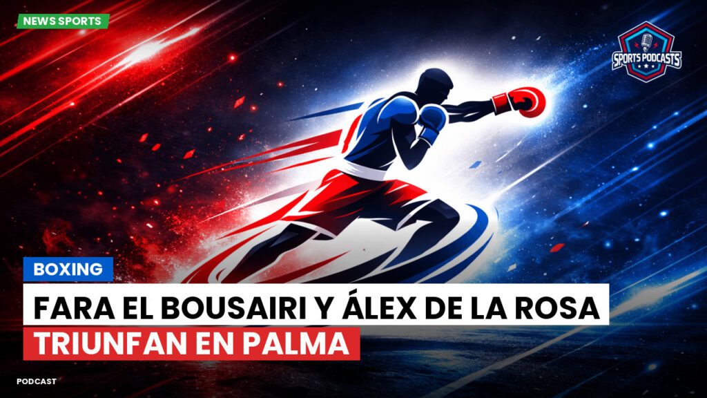 Boxe Podcast: Boxing : Fara El Bousairi y Álex de la Rosa triunfan en Palma