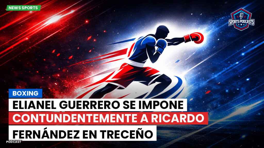 Boxe Podcast: Boxing : Elianel Guerrero se impone contundentemente a Ricardo Fernández en Treceño