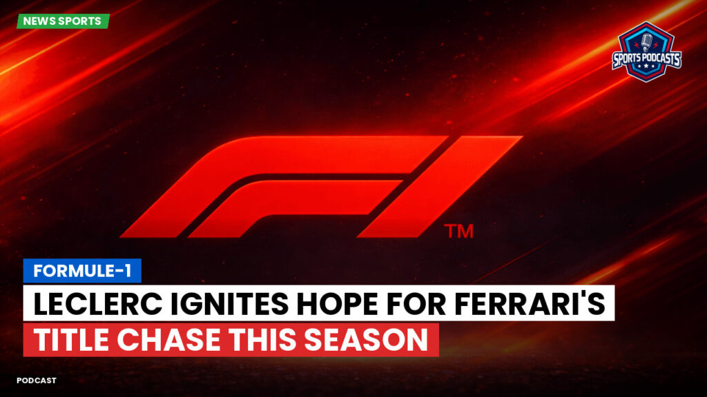 Formule 1 Podcast: Formule-1 : Leclerc ignites hope for Ferrari's title chase this season