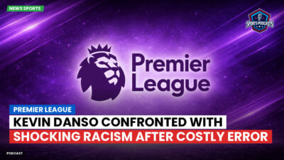Premier League Podcast: Premier League : Kevin Danso confronted with shocking racism after costly error