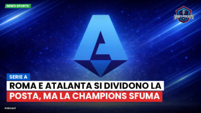 Serie A Podcast: Serie A : Roma e Atalanta si dividono la posta, ma la Champions sfuma