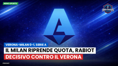 Serie A Podcast: Verona-Milan 0-1, Serie A : Il Milan riprende quota, Rabiot decisivo contro il Verona