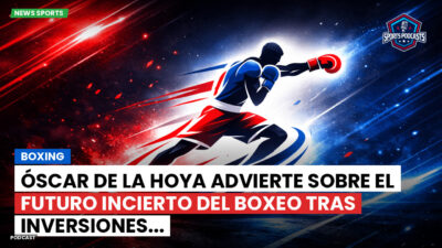 Boxeo Podcast: Boxing : Óscar de La Hoya advierte sobre el futuro incierto del boxeo tras inversiones...