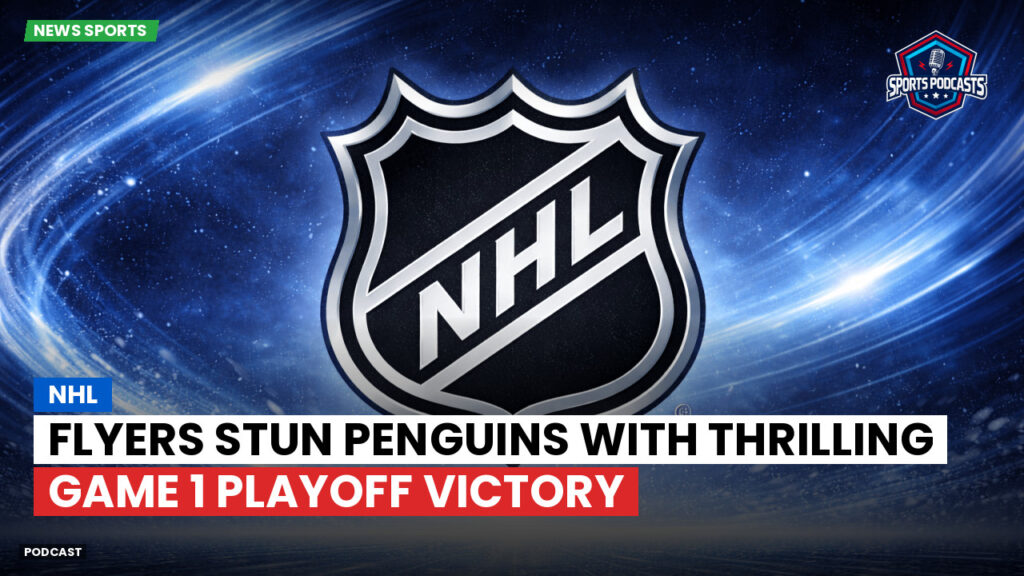 Nhl Podcast: NHL : Flyers stun Penguins with thrilling Game 1 playoff victory