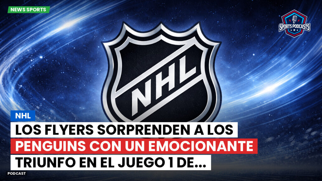Nhl Podcast: NHL : Los Flyers sorprenden a los Penguins con un emocionante triunfo en el Juego 1 de...
