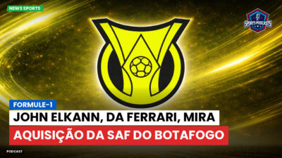 Brasileirão Série A Podcast: Formule-1 : John Elkann, da Ferrari, mira aquisição da SAF do Botafogo